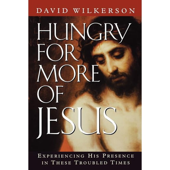 Hungry for More of Jesus: Experiencing His Presence in These Troubled Times, (Paperback)
