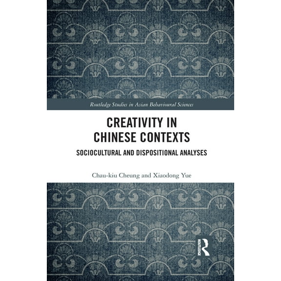 Routledge Studies in Asian Behavioural S Creativity in Chinese Contexts: Sociocultural and Dispositional Analyses, (Paperback)