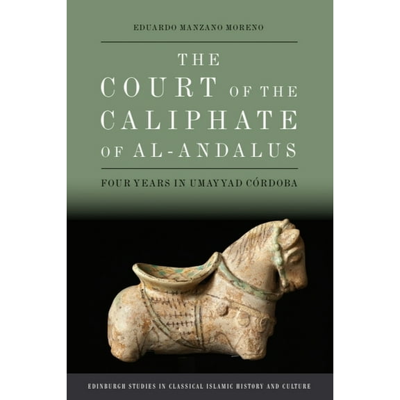 Edinburgh Studies in Classical Islamic H The Court of the Caliphate of Al-Andalus: Four Years in Umayyad Córdoba, (Paperback)
