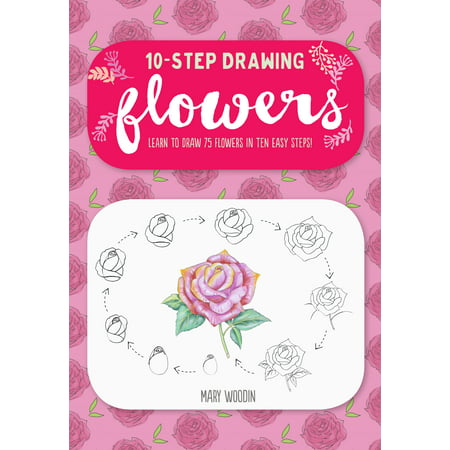 Ten-Step Drawing: Flowers : Learn to Draw 75 Flowers in Ten Easy (Top 10 Best Drawings In The World)
