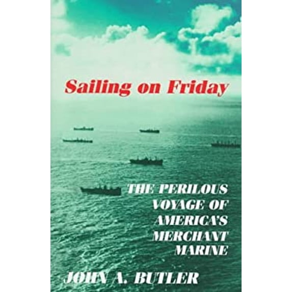 Pre-Owned Sailing on Friday: The Perilous Voyage of America's Merchant Marine (Hardcover) 1574881248 9781574881240
