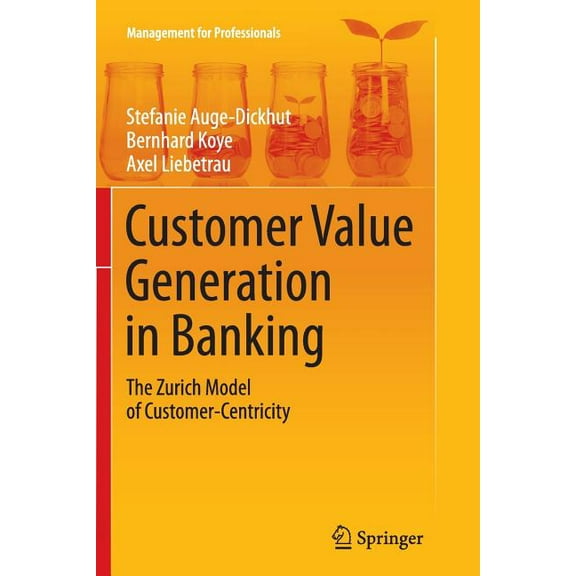 Management for Professionals Customer Value Generation in Banking: The Zurich Model of Customer-Centricity, (Paperback)
