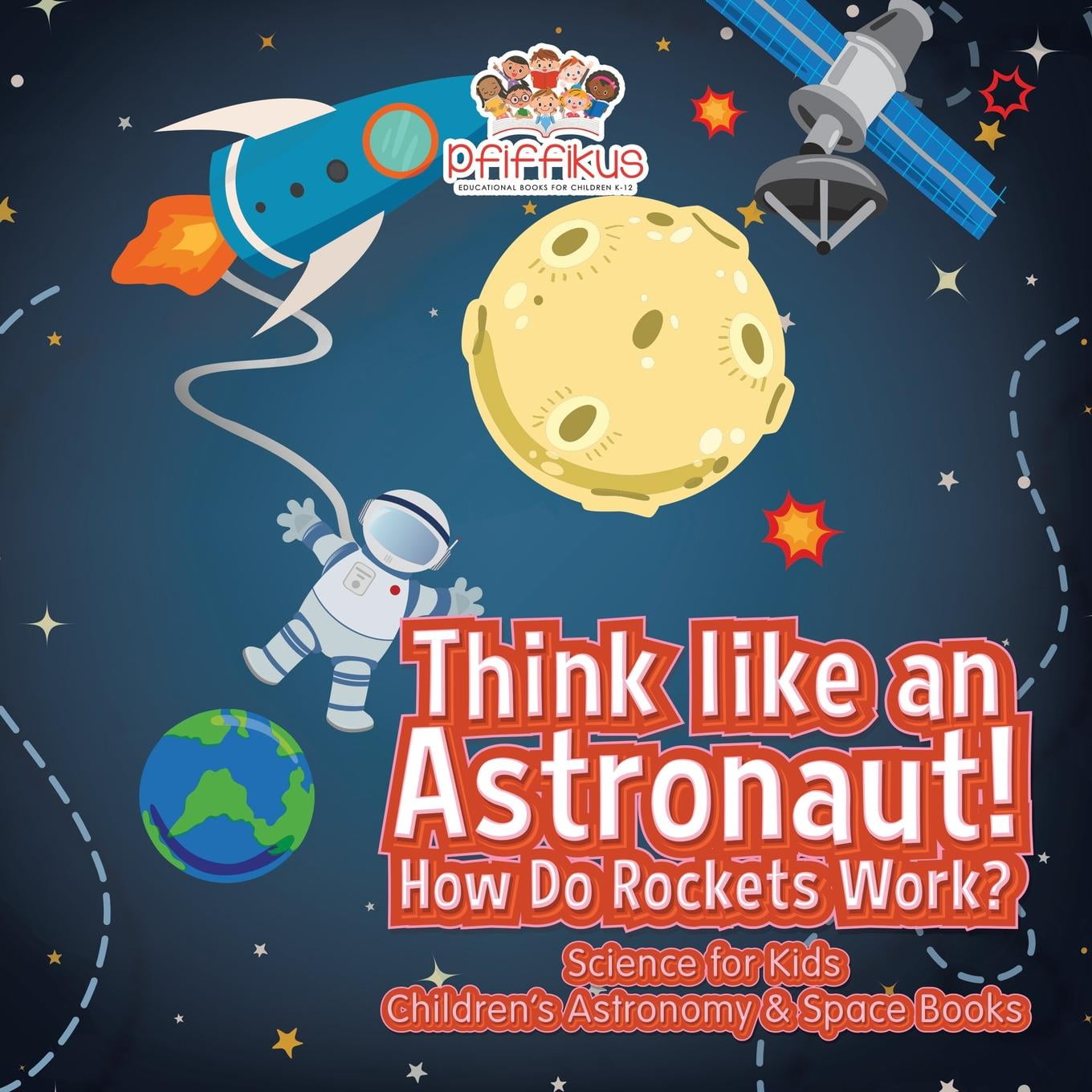 Think Like an Astronaut! How Do Rockets Work? Science for Kids