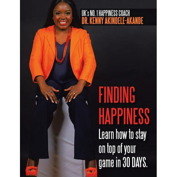 Finding Happiness: Learn how to stay on top of your game in 30 DAYS, (Paperback)
