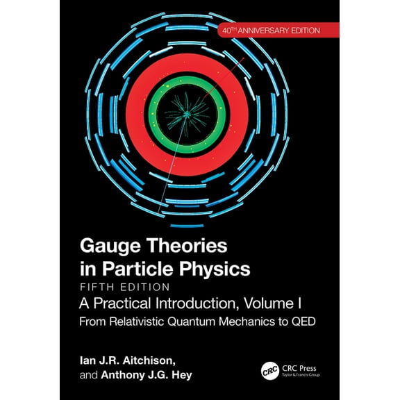 Gauge Theories in Particle Physics, 40th Anniversary Edition: A Practical Introduction, Volume 1: From Relativistic Quan, (Paperback)