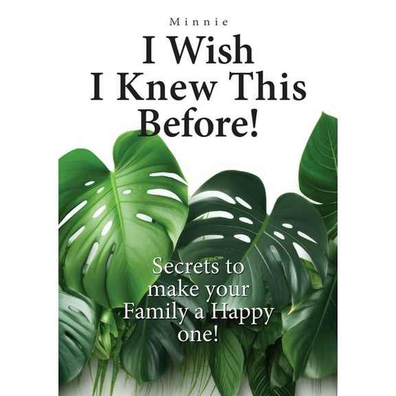 I wish I knew this before!: Secrets to make your family a happy one!, (Paperback)