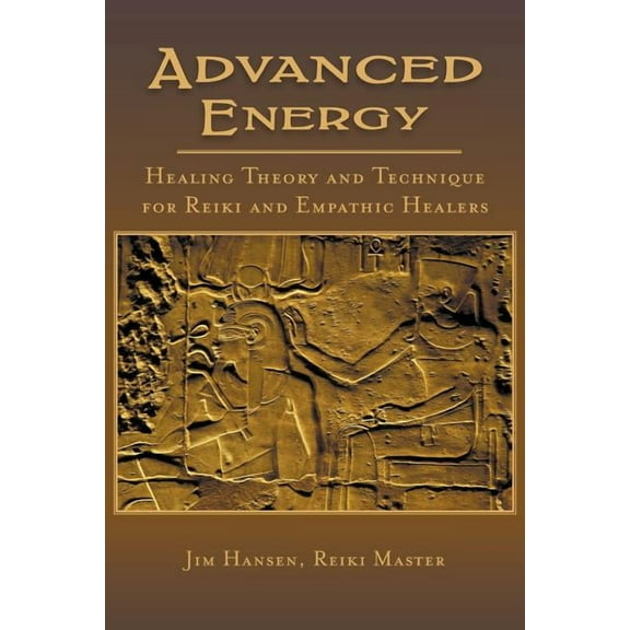 Advanced Energy Healing Theory and Technique for Reiki and Empathic Healers, (Paperback)