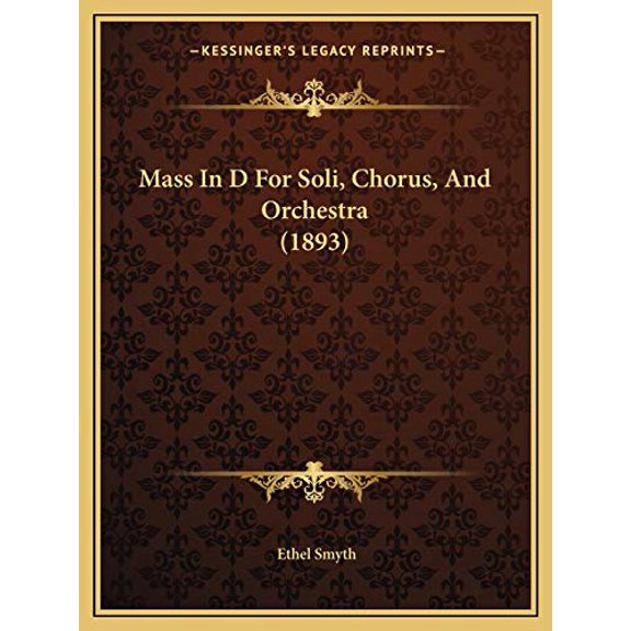 Mass In D For Soli, Chorus, And Orchestra 1893 Paperback 1166286177 9781166286170 Smyth, Ethel