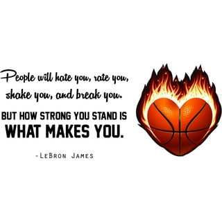 Lebron James Wall Decal Quotes  People Will Hate You Rate You Shake You  And Break You But How Strong You Stand Is What Makes You - 16 x 36 Stick  And