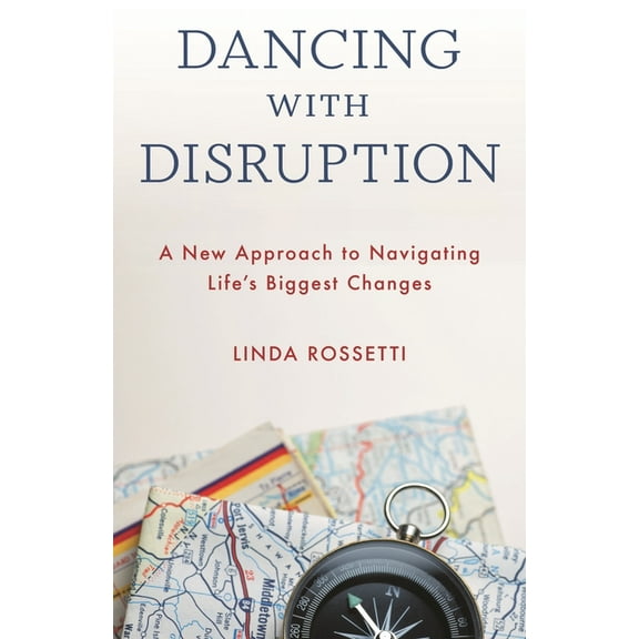 Dancing with Disruption: A New Approach to Navigating Life's Biggest Changes, (Hardcover)