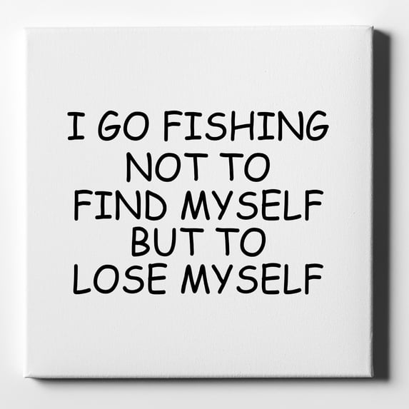 Go Fishing Not to Find Myself to Lose Myself - 10" x 10" - Decorative Canvas Wall Art - White Edge - 5/8" Gallery Wrapped