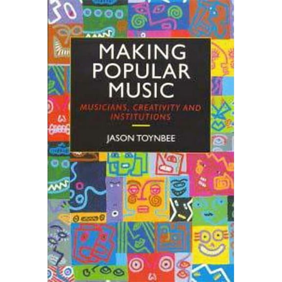 Making Popular Music: Musicians, Creativity and Institutions, (Paperback)