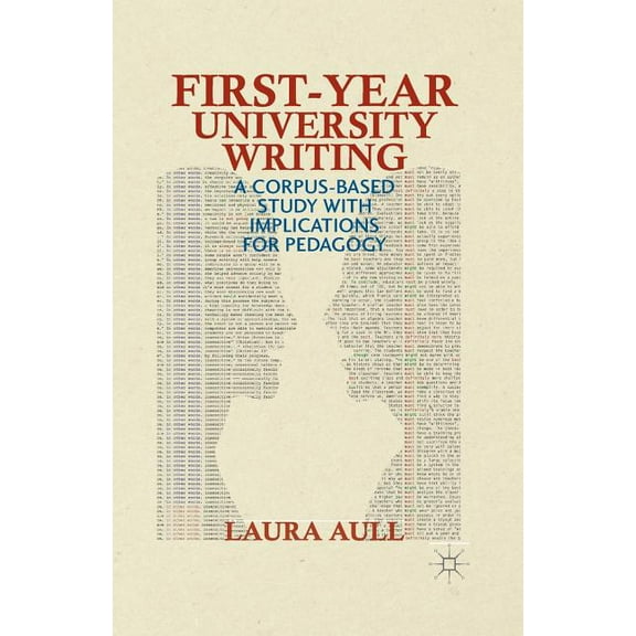 First-Year University Writing: A Corpus-Based Study with Implications for Pedagogy, (Paperback)