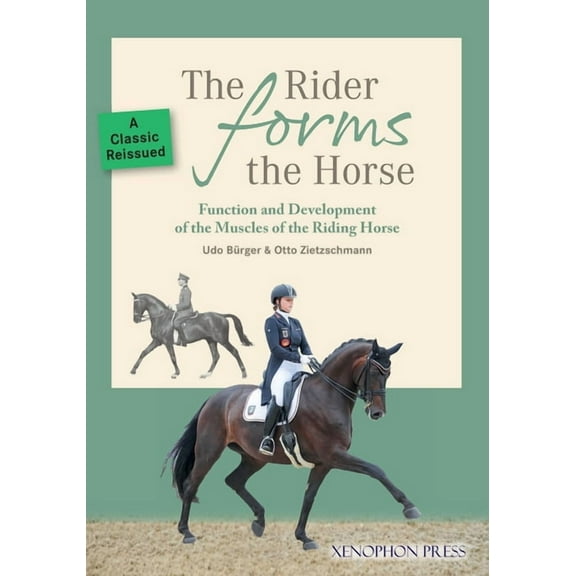 The Rider Forms the Horse: Function and Development of the Muscles of the Riding Horse, (Paperback)