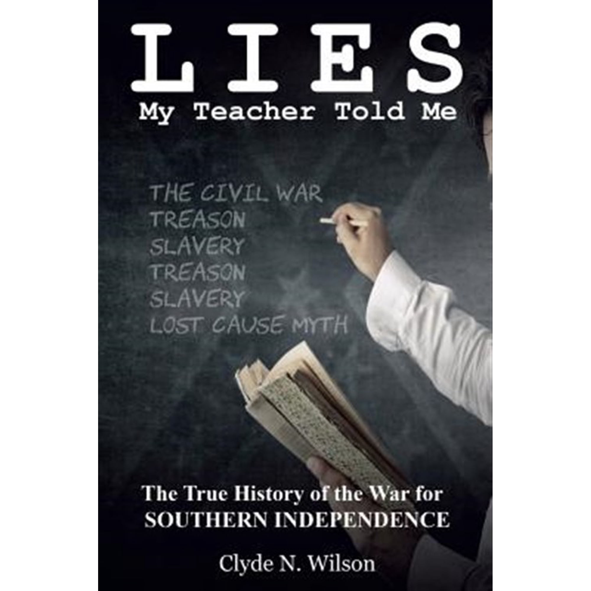 Lies My Teacher Told Me: The True History of the War for Southern Independence (Paperback)
