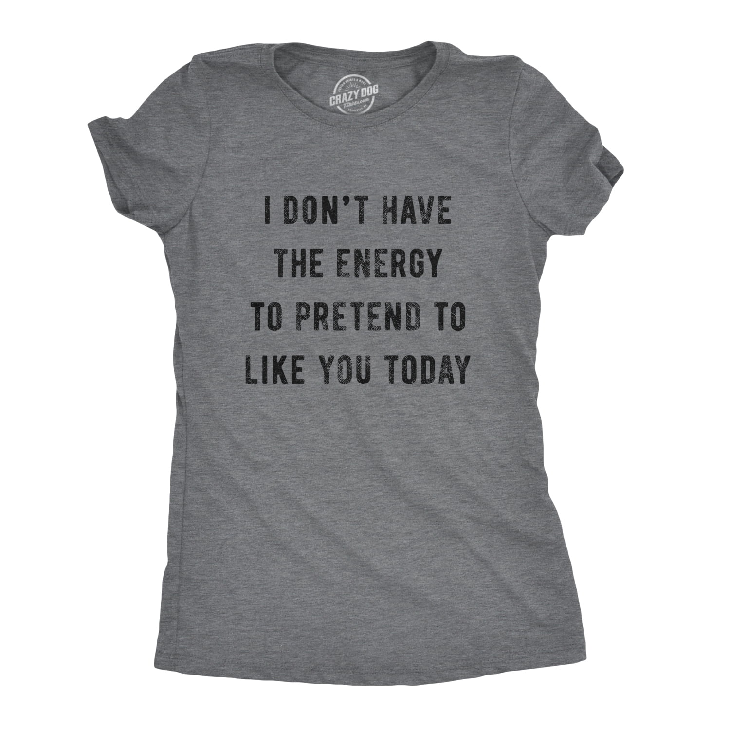Womens I Don't Have The Energy To Pretend To Like You Today Tshirt ...