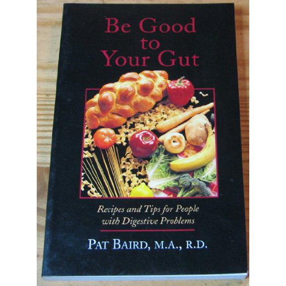 Pre-Owned Be Good to Your Gut: Recipes and Tips for People With Digestive Problems (Paperback) 0865424721 9780865424722
