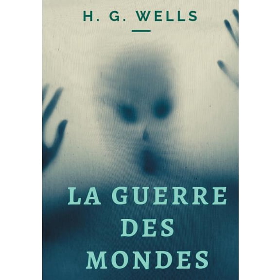La Guerre des mondes: Un roman de science-fiction de H. G. Wells (texte intégral), (Paperback)