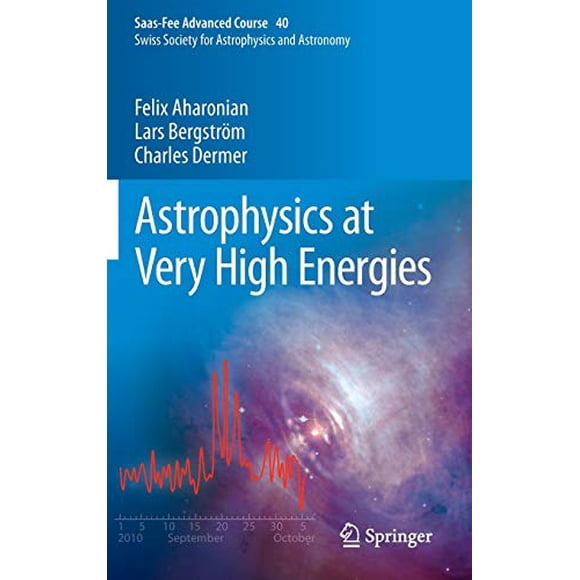 Astrophysics at Very High Energies: Saas-Fee Advanced Course 40. Swiss Society for Astrophysics and Astronomy