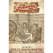 Tales of the Strange and Wonderful : As Told by the Ol' Turkey Hunter (Paperback)