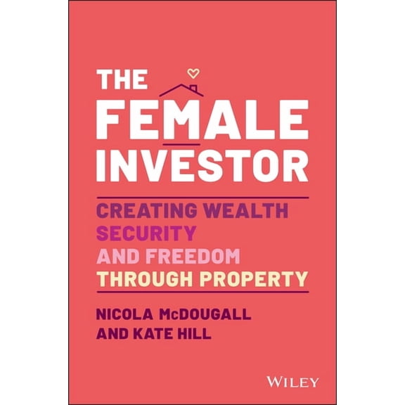 The Female Investor: #1 Award Winner: Creating Wealth, Security, and Freedom Through Property, (Paperback)