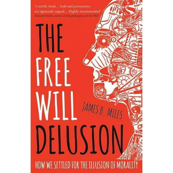 The Free Will Delusion : How We Settled for the Illusion of Morality (Paperback)