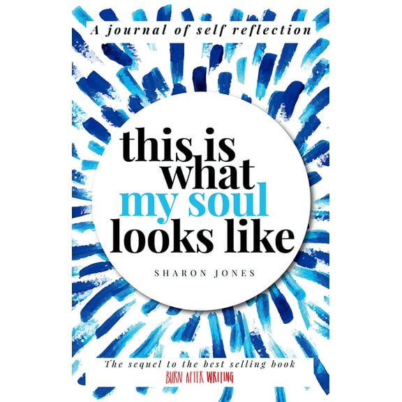 This Is What My Soul Looks Like: The Burn After Writing Sequel. a Journal of Self Discovery
