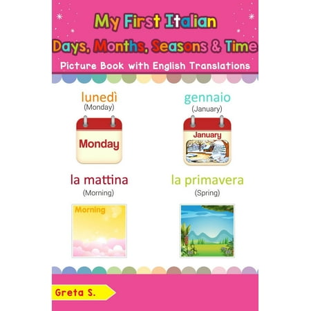 My First Italian Days, Months, Seasons & Time Picture Book with English Translations - (The Best In Italian Translation)