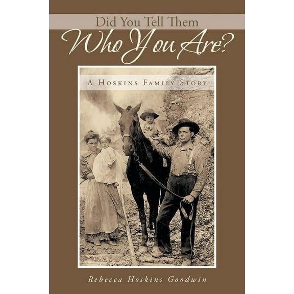 Did You Tell Them Who You Are?: A Hoskins Family Story