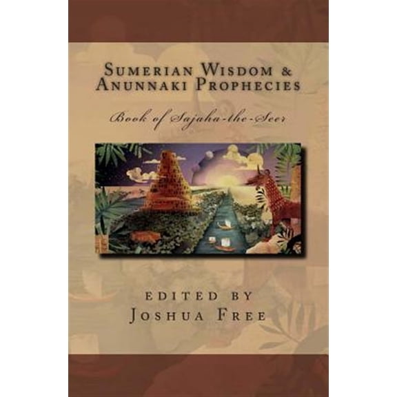 Pre-Owned Sumerian Wisdom & Anunnaki Prophecies : Book of Sajaha the Seer: Babylonian Cuneiform Wisdom Tablet Series of King Nebuchadnezzar II