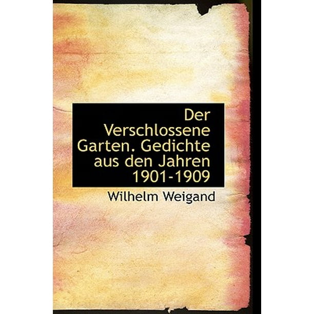 Der Verschlossene Garten. Gedichte Aus Den Jahren 1901