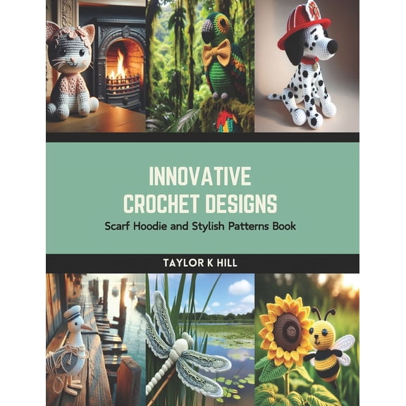 Innovative Crochet Designs: Scarf Hoodie and Stylish Patterns Book (Paperback)