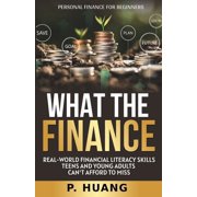 What the Finance (Personal Finance for Beginners): Real-World Financial Literacy Skills Teens and Young Adults Can't Aff, (Paperback)
