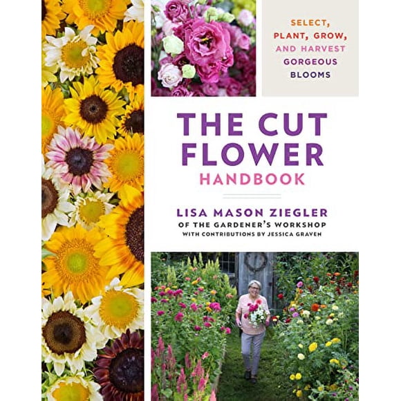 The Cut Flower Handbook: Select, Plant, Grow, and Harvest Gorgeous Blooms