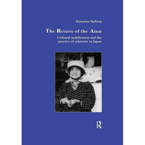 Studies in Anthropology and History The Return of Ainu: Cultural mobilization and the practice of ethnicity in Japan, Book 9, (Paperback)