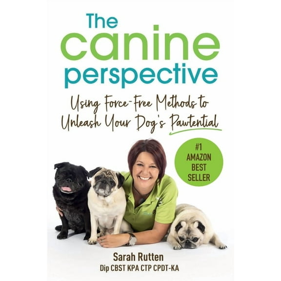 The Canine Perspective: Using Force-Free Methods to Unleash Your Dog's Pawtential, (Paperback)