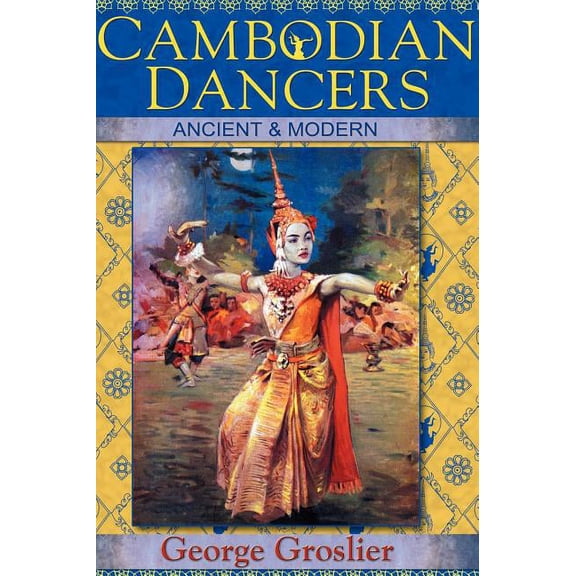 Cambodian Dancers - Ancient and Modern, (Hardcover)