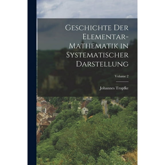 Geschichte Der Elementar-Mathematik in Systematischer Darstellung; Volume 2, (Paperback)