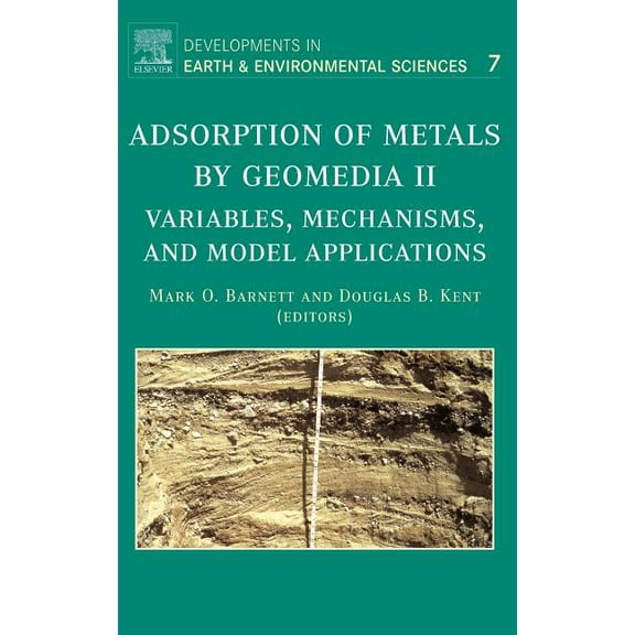 Developments in Earth and Environmental  Adsorption of Metals by Geomedia II: Variables, Mechanisms, and Model Applications Volume 7, Book 7, (Hardcover)