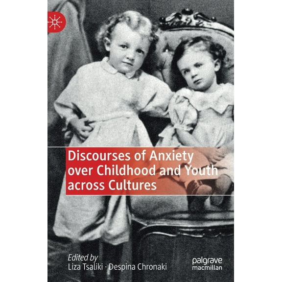 Discourses of Anxiety Over Childhood and Youth Across Cultures, (Hardcover)