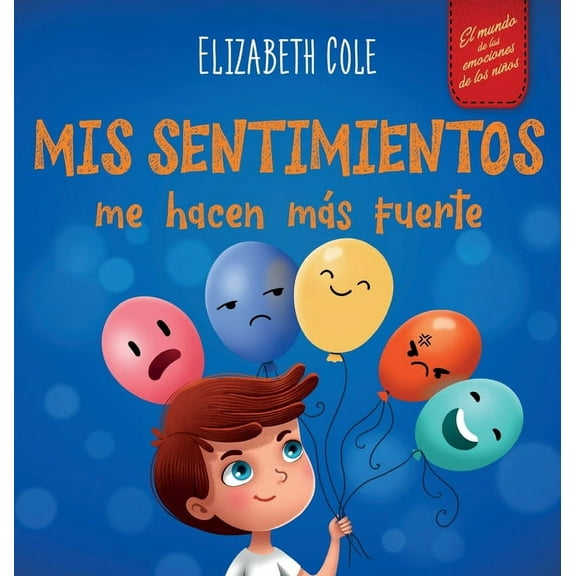 World of Kids Emotions Mis sentimientos me hacen mÃ¡s fuerte: Libro para niÃ±os sobre los sentimientos que enseÃ±a a identificar y expresar las gr, (Hardcover)
