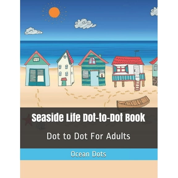 Seaside Life Dot-to-Dot Book: Dot to Dot For Adults, (Paperback)