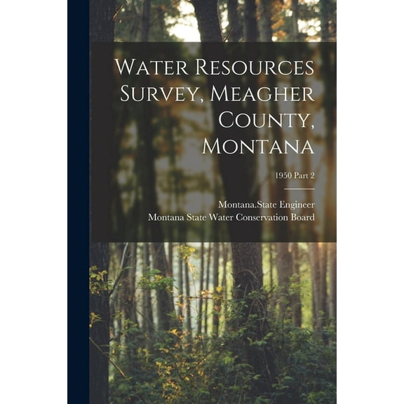 Water Resources Survey, Meagher County, Montana; 1950 Part 2, (Paperback)