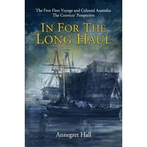 In For The Long Haul: First Fleet Voyage & Colonial Australia: The Convicts' Perspective, (Paperback)