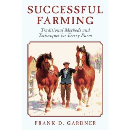 Pre-Owned Successful Farming: Traditional Methods and Techniques for Every Farm (Paperback) 1620874377 9781620874370
