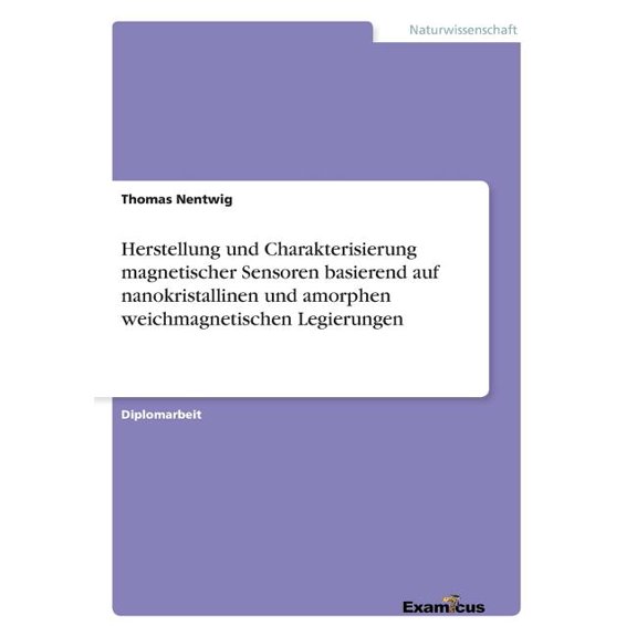 Herstellung und Charakterisierung magnetischer Sensoren basierend auf nanokristallinen und amorphen weichmagnetischen Legierungen (Paperback)