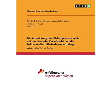 Die Auswirkung Des Us-Zivilprozessrechts Auf Das Deutsche Kartellrecht Und Die Follow-On-Kartellschadensersatzklagen (German Edition)