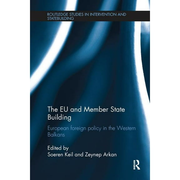 Routledge Studies in Intervention and St The EU and Member State Building: European Foreign Policy in the Western Balkans, (Paperback)
