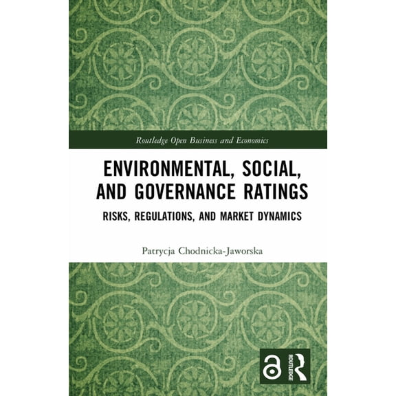 Routledge Open Business and Economics Environmental, Social, and Governance Ratings: Risks, Regulations, and Market Dynamics, (Hardcover)