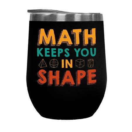 

Math Keeps You in Shape - Solid Mensuration Mathematics Pun Quote Black 12oz Wine Tumbler